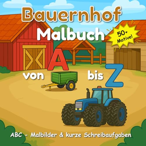 Bauernhof Schreib- und Malbuch von A bis Z: Mehr als 50 thematische Malvorlagen & kurze Schreibaufgaben