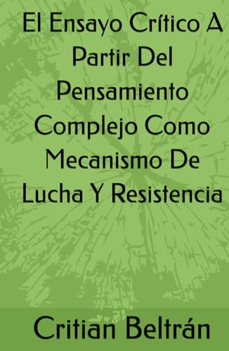 El Ensayo Crítico A Partir Del Pensamiento Complejo Como Mecanismo De Lucha Y Resistencia