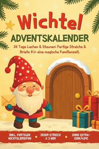 Wichtel Adventskalender: 24 Tage Lachen & Staunen - Fertige Streiche & Briefe für eine magische Familienzeit.