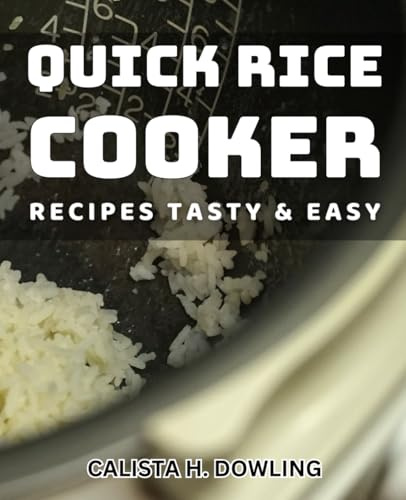 Quick Rice Cooker Recipes: Tasty & Easy: Effortless Rice Cooker Dishes: Delicious & Simple Meal Ideas