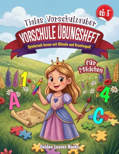 Vorschule Übungsheft ab 5 für Mädchen – Tialas Vorschulzauber: Mit Buchstaben, Zahlen, Rätseln und Kreativseiten – motivierender Lernspaß ohne Langeweile.
