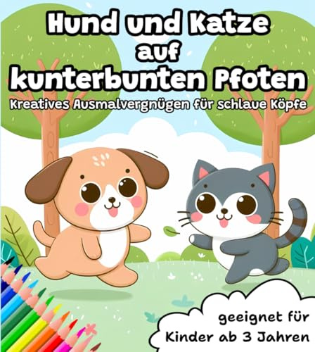 Hund und Katze auf kunterbunten Pfoten: Kreatives Ausmalvergnügen für schlaue Köpfe | Malvorlagen und Lernspaß für Kinder ab 3 Jahren | Fördert Kreativität und Konzentration