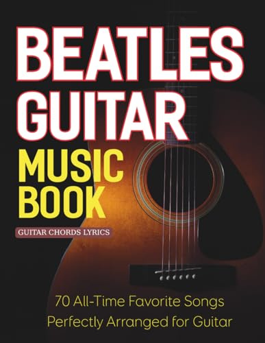 Beatles Guitar Music Book: 70 All-Time Favorite Songs Perfectly Arranged for Guitar