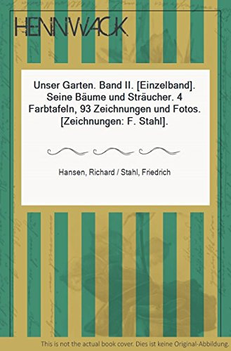 Unser Garten. Band II. (Einzelband). Seine Bäume und Sträucher. 4 Farbtafeln, 93 Zeichnungen und Fotos. (Zeichnungen: F. Stahl).