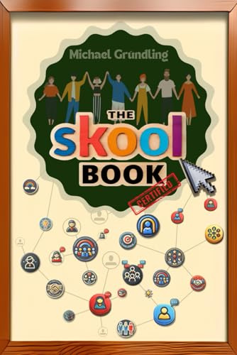 The skool book: Strategies, tools and practical knowledge for building a successful skool community! 2nd edition now with a large traffic & monetization guide