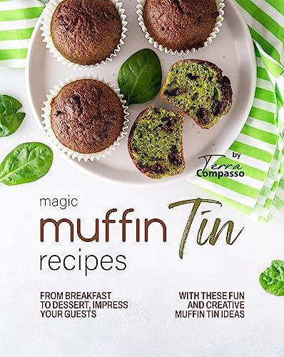 Magic Muffin Tin Recipes: From Breakfast to Dessert, Impress Your Guests with These Fun and Creative Muffin Tin Ideas
