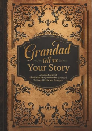 Grandad Tell Me Your Story: A Guided Journal Filled With 101 Questions For Grandad To Share His Life and Thoughts | Perfect Gift For Birthdays, Christmas, Thanksgiving, Holidays and Fathers Day