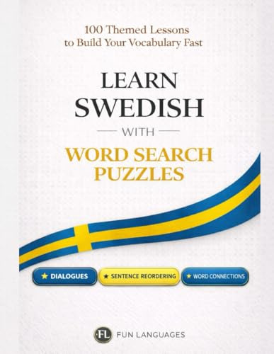 Learn Swedish with Word Search Puzzles - Fast & Easy: 100 Themed Lessons + Dialogues + Sentence Scramble + Word Connections + Spaced Review (Solutions ... Puzzle Games for Language Learning Series)