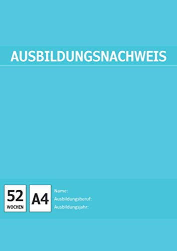 Ausbildungsnachweis: Berichtsheft für Berufs-Ausbildung | Ausbildungsnachweisheft | 1 Woche je Seite (Montag - Sonntag)