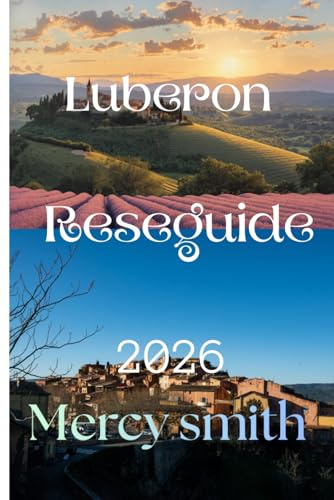 Luberon Reseguide 2026: En komplett guide till Provence dolda pärlor, byar, mat, natur och upplevelser