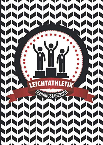 Leichtathletik Trainingstagebuch: Motivierendes Wettkampf- und Trainingslogbuch zum Ausfüllen - die ideale Ergänzung für alle Athleten, die häufig ... und ihre Leistung nachhaltig steigern wollen