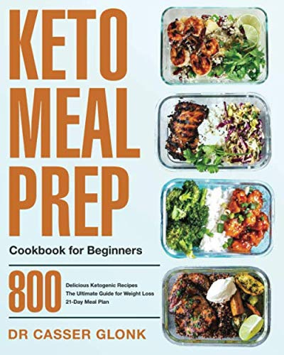 Keto Meal Prep Cookbook for Beginners: 800 Delicious Ketogenic Recipes | The Ultimate Guide for Weight Loss | 21-Day Meal Plan