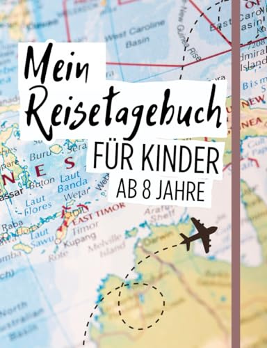 Reisetagebuch Kinder ab 8: Dieses Tagebuch ist der ideale Begleiter, um deinem Kind die Welt zu zeigen, wertvolle Erinnerungen zu sammeln und für die Zukunft zu bewahren!