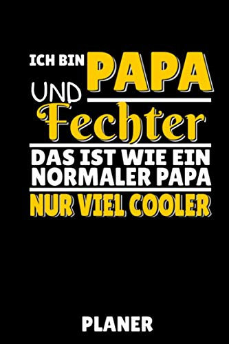 ICH BIN PAPA UND FECHTER DAS IST WIE EIN NORMALER PAPA NUR VIEL COOLER PLANER: A5 MONATSPLANER Fechten Buch | Kampfkunst Bücher | Schwertkampf | ... für Kinder und Erwachsene | Fechter