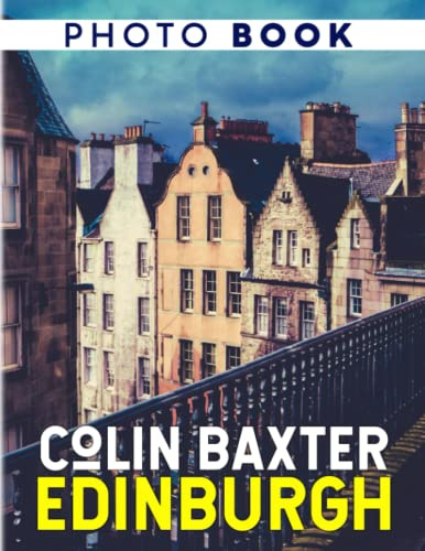 Colin Baxter, Edinburgh Photography Book: Picture Book About A Wonderfull Landscape With 40 Stunning Photos | Perfect Gift To Decor And Have Fun
