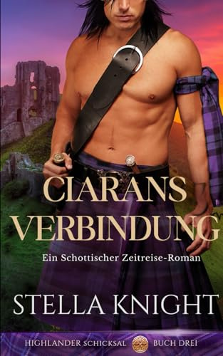 Ciarans Verbindung: Ein Schottischer Zeitreise-Roman (Highlander Schicksal, Band 3)