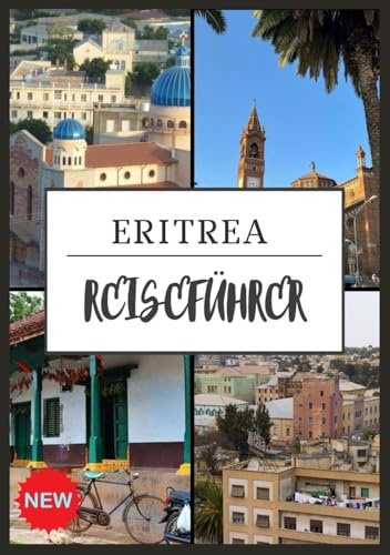 ERITREA REISEFÜHRER 2025: Entdecken Sie das verborgene Juwel am Horn von Afrika
