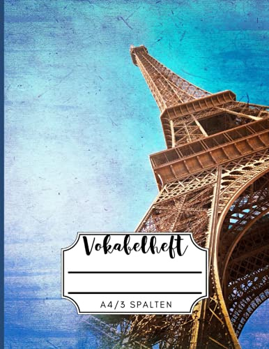 Vokabelheft A4 3 Spalten: Französisch Vokabelheft mit Paris Eiffelturm Cover| Perfekt für Schüller Studenten und Erwachsene