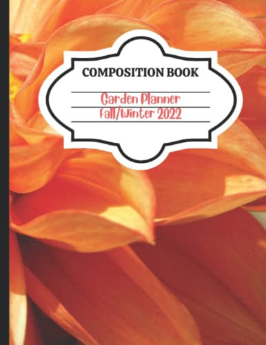 Garden Planner and Log Book Fall/Winter 2022 Orange Dahlia: 8.5x11 Composition Style 140 Pages