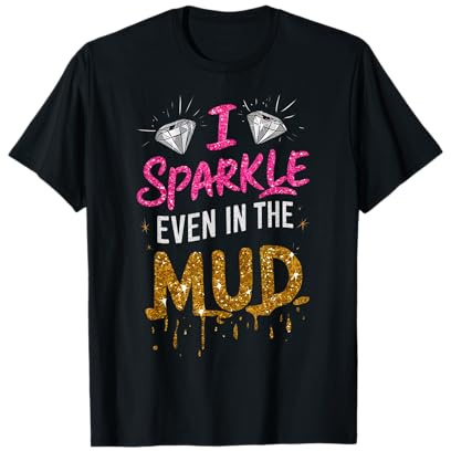 Woman I Sparkle Even in Mud Run Team Mudding Princess Girls T-Shirt