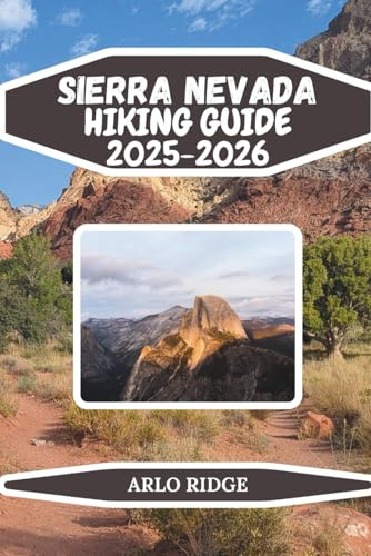 SIERRA NEVADA HIKING GUIDE 2025-2026: Your Ultimate Travel Hiking Guide for Outdoor Adventure, Wildlife Spotting, and Unforgettable Mountain ... Sierra Nevada (Trek Beyond Borders Guides)