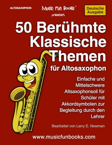 50 Berühmte Klassische Themen für Altosaxophon: Einfache und Mittelschwere Altsaxophonsoli für Schüler mit Akkordsymbolen zur Begleitung durch den Lehrer (International Series)