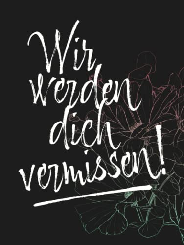 Wir Werden Dich Vermissen!: Originelles Abschiedsgeschenk für Jobwechsel, Rente oder Auswanderung · Eintragbuch mit verzierten Blanko-Seiten für geschriebene Glückwünsche