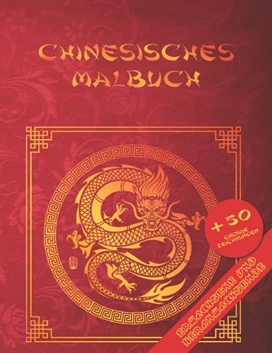 Chinesisches Malbuch: Mehr als 50 Ausmalbilder für Erwachsene und Jugendliche, mit Themen wie Drachen, Koi-Karpfen, chinesische Mandalas und mehr!