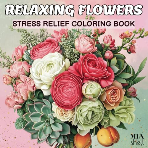 Relaxing Flowers Stress Relief Coloring Book for Adults: 50 Beautiful Easy Calming Designs, Bouquets, Wreaths, Succulents, Decorations, Garden Bloom, ... Floral Prints (BEAUTIFUL CALMING NATURE)