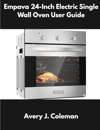 Empava 24-Inch Electric Single Wall Oven User Guide: Complete Installation, Settings, Cooking Modes, Quick Start Instructions, Troubleshooting, Error Fixes, Safety Tips & Owner Maintenance Companion