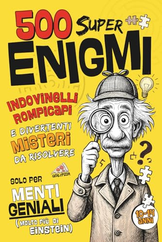 500 Super Enigmi - Solo per Menti Geniali (molto più di Einstein): Indovinelli, Rompicapi e Divertenti misteri da Risolvere - 10-14 anni.
