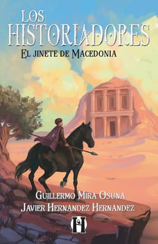 Los Historiadores. El jinete de Macedonia: Héroes y aventuras. Novela juvenil para 11, 12, 13 y 14 años. (Trilogía de la Antigüedad clásica)