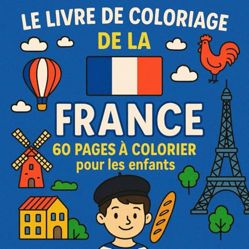 Le livre de coloriage de la France: 60 pages à colorier pour les enfants