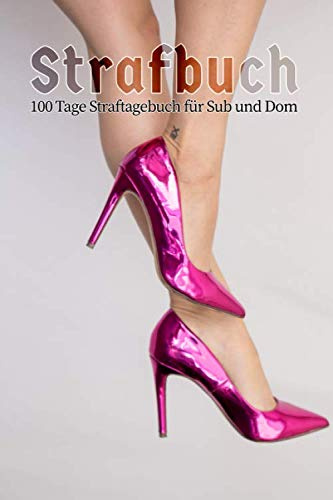 Strafbuch 100 Tage Straftagebuch Für Sub Und Dom: 100 Tage Strafbuch: Notizbuch für dominanten Master und unterwürfigen Sklaven| BDSM Tagebuch für Dom ... Fetisch | 203 Seiten | 6x9 Zoll (entspricht