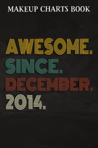 Makeup Charts Book :Awesome Since December 2014 8 Years Old 8th Birthday Gift: Gifts for Teens:Makeup Eyes and Face Charts Model Size 6x9 110 Blank ... to ... Design (Makeup Artists Portfolio N