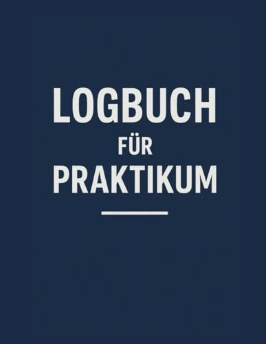Logbuch für Praktikum: Tägliches Berichtsheft zur Dokumentation von Aufgaben, Lernerfahrungen, Zielen und Feedback während des Praktikums