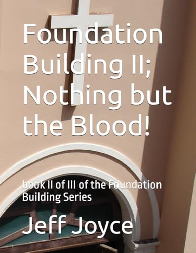 Foundation Building II; Nothing but the Blood!: book II of III of the Foundation Building Series