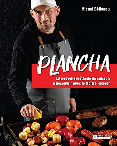 Plancha: LA nouvelle méthode de cuisson à découvrir avec le Maître Fumeur (French Edition)