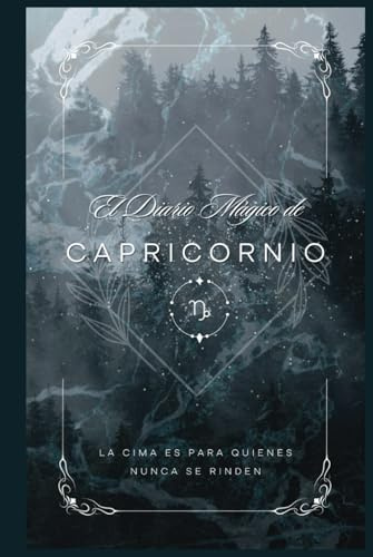 El Diario Mágico de Capricornio: Afirmaciones Poderosas y Espacios para Cultivar tu Fortaleza, Claridad y Éxito Interior: Diario de Capricornio para ... Manifestación y Escritura para Cada Signo)