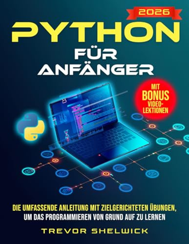 Python für Anfänger: Die umfassende Anleitung mit zielgerichteten Übungen, um das Programmieren von Grund auf zu lernen | Werden Sie zum Python-Profi und starten Sie eine erfolgreiche Karriere
