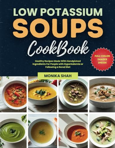 Low Potassium Soups Cookbook: Healthy Recipes Made With Handpicked Ingredients For People with Hyperkalemia or Following a Renal Diet (Low Potassium Cookbooks For Renal Diet)