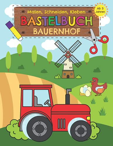 Bastelbuch Bauernhof - Malen, Schneiden, Kleben ab 3 Jahren: Erstes Ausschneidebuch für Kinder mit Bauernhoftieren | Basteln, Ausschneiden und Einkleben leicht gemacht