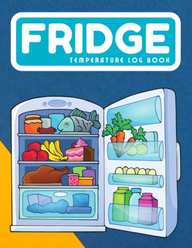 Fridge Temperature Log Book: Keep Track of the Temperature of Your Fridge , Daily Refrigerator Temperature Log , Freezer Temperature Monitoring Journal