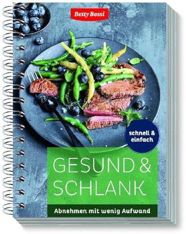 Betty Bossi Gesund & Schlank Kochbuch - 120 schnelle und einfache Gerichte zum Abnehmen Alltagstaugliche und schnelle Rezepte Abnehmen mit Genuss ohne Heißhunger Für Lunches und Familienessen