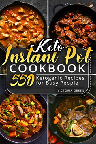 Keto Instant Pot Cookbook: 550 Ketogenic Recipes for Busy People: 1 (Instant Pot Recipe Book)