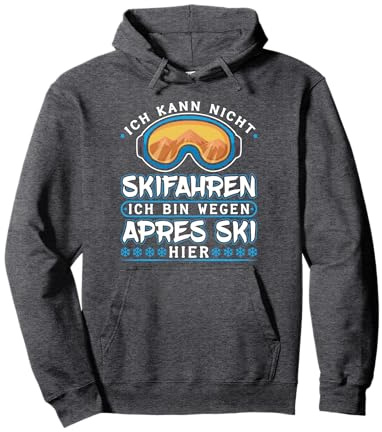 Ich Kann Nicht Skifahren Ich Bin Wegen Apres Ski Pullover Hoodie