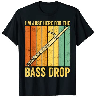 Fagott Fagott Fagott I'm Just Here For The Bass Drop T-Shirt