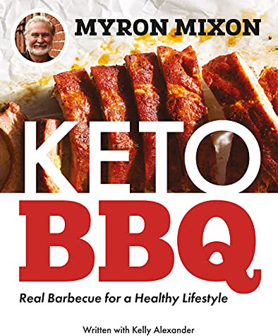Myron Mixon: Keto BBQ: Real Barbecue for a Healthy Lifestyle