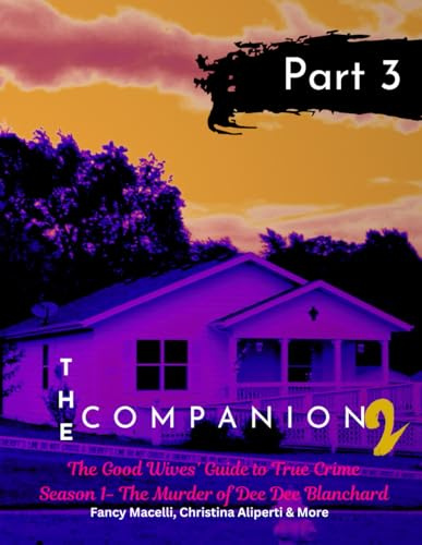 The Companion 2: The Good Wives Guide to True Crime Part 3: Season 1: The Murder of Dee Dee Blanchard (Gypsy Rose Blanchard Murder of DeeDee Blanchard)