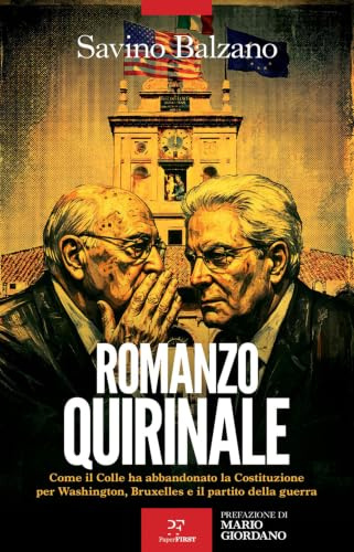 Romanzo Quirinale. Come il Colle ha abbandonato la Costituzione per Washington, Bruxelles e il partito della guerra